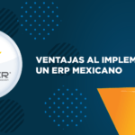 Ventajas al implementar un ERP mexicano