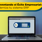 Reinventando el Éxito Empresarial: Moderniza tu sistema ERP